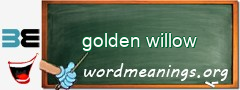 WordMeaning blackboard for golden willow